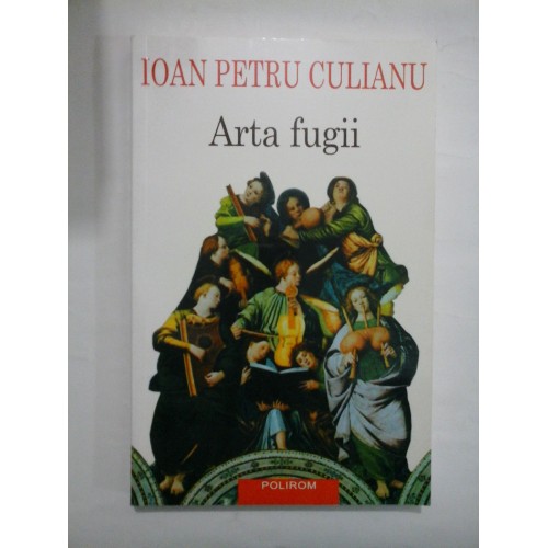 Arta fugii * Povestiri * Cu cinci desene ale autorului - IOAN PETRU CULIANU Arta fugii * Povestiri * Cu cinci desene ale autorului - IOAN PETRU CULIANU